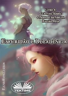 Livro Escuridão E Decadência. Livro 4. O Sonho Sobre O Passado Da Abelha Rainha Miya.