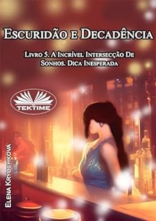 Livro Escuridão e Decadência. Livro 5. A Incrível Intersecção De Sonhos. Dica Inesperada