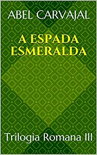 Livro A ESPADA ESMERALDA: Trilogia Romana III