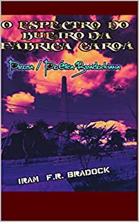 Livro O ESPECTRO DO BUEIRO DA FÁBRICA CAROÁ : Prosa/Poética Bradockiana