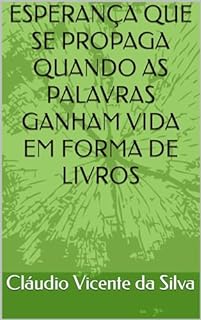 ESPERANÇA QUE SE PROPAGA QUANDO AS PALAVRAS GANHAM VIDA EM FORMA DE LIVROS