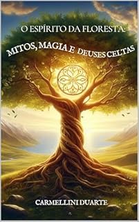 Livro O Espírito da Floresta: Mitos, Magia e Deuses Celtas (Mitologias do Mundo: As Histórias que Moldaram a Humanidade)