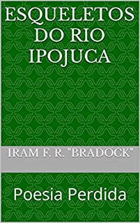 ESQUELETOS DO RIO IPOJUCA: Poesia Perdida