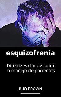 Livro esquizofrenia: Diretrizes clínicas para o manejo de pacientes