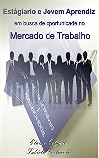 Livro ESTAGIÁRIO E JOVEM APRENDIZ EM BUSCA DE OPORTUNIDADE NO MERCADO DE TRABALHO