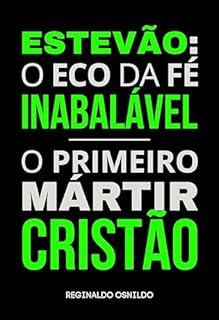 Livro Estevão: o eco da fé inabalável - o primeiro mártir cristão (Heróis nas narrativas bíblicas)