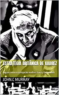 Estratégia britânica de xadrez : Jogue como o campeão xadrez Harry Golombek