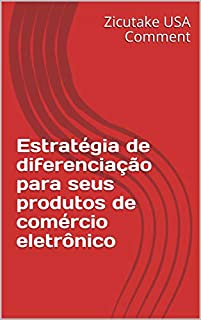 Estratégia de diferenciação para seus produtos de comércio eletrônico