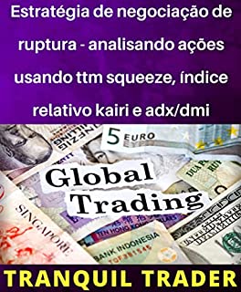 Livro Estratégia de negociação de ruptura - analisando ações usando ttm squeeze, índice relativo kairi e adx/dmi