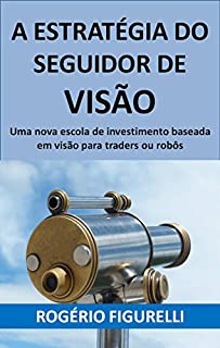 Livro A estratégia do seguidor de visão: Uma nova escola de investimento baseada em visão para traders ou robôs