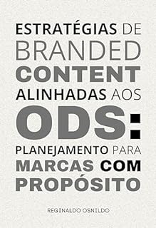 Estratégias de Branded Content alinhadas aos ODS: planejamento para marcas com propósito (Branded Content na prática)