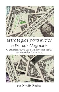 Estratégias para Iniciar e Escalar Negócios: O guia definitivo para transformar ideias em negócios lucrativos.