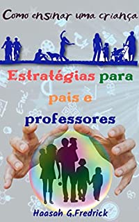 Livro ESTRATÉGIAS PARA PAIS E PROFESSORES: Como ensinar uma criança