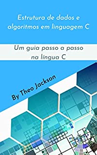 Livro Estrutura de dados e algoritmos em linguagem C: Um guia passo a passo na língua C