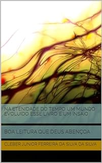 NA ETENIDADE DO TEMPO UM MUNDO EVOLUIDO ESSE LIVRO E UM INSAIO : BOA LEITURA QUE DEUS ABENÇOA