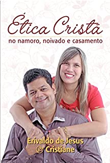 Ética Cristã no Namoro, Noivado e Casamento (001)