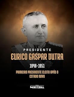 Livro Eurico Gaspar Dutra (1946-1951): Primeiro presidente eleito após o Estado Novo