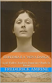 Livro Euritmia e a “Nova Dança”: Loië Fuller, Isadora Duncan e Ruth St. Denis