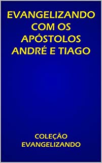 Livro EVANGELIZANDO COM OS APÓSTOLOS DE JESUS: ANDRÉ E TIAGO (COLEÇÃO EVANGELIZANDO Livro 1)