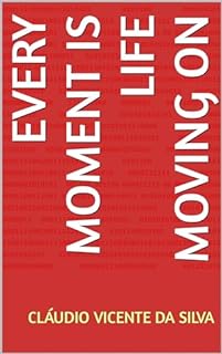 EVERY MOMENT IS LIFE MOVING ON