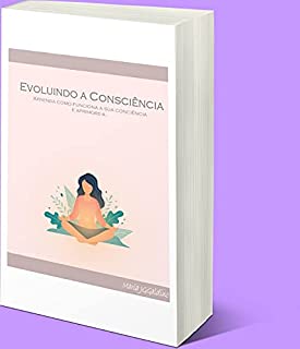 Livro Evoluindo a Consciência: Aprenda o estado de sua consciência e métodos de para aumentá-lo