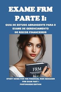 Exame FRM Parte I: Guia de Estudo Abrangente para o Exame de Gerenciamento de Riscos Financeiros: Study Guide for the Financial Risk Manager FRM Exam Part I (GARP Exams)