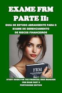 Livro Exame FRM Parte II: Guia de Estudo Abrangente para o Exame de Gerenciamento de Riscos Financeiros: Study Guide for the Financial Risk Manager FRM Exam Part II (GARP Exams)