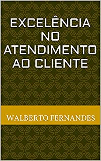 excelência no atendimento ao cliente: um livro para os profissionais de atendimento