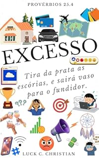 Livro Excesso.: Provérbios 25.4: Tira da prata as escórias, e sairá vaso para o fundidor. (Fraquezas da Carne.)