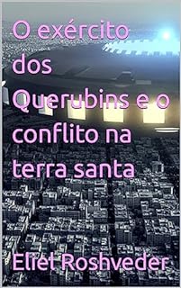 O exército dos Querubins e o conflito na terra santa (Aliens e Mundos Paralelos Livro 40)