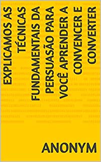 Livro Explicamos as técnicas fundamentais da persuasão para você aprender a convencer e converter