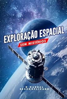 Livro Exploração Espacial Sem Mistérios: O Manual Descomplicado