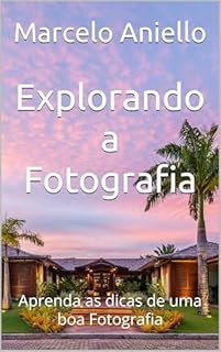 Livro Explorando a Fotografia: Aprenda as dicas de uma boa Fotografia