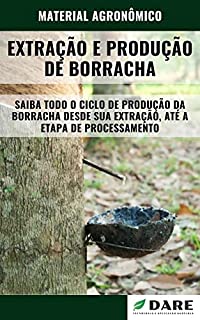 Livro EXTRAÇÃO E PRODUÇÃO DE BORRACHA | Caracteristicas de todo o ciclo produtivo