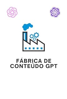 Livro Fábrica de Conteúdo GPT: Como Gerar Conteúdo Ilimitado com ChatGPT