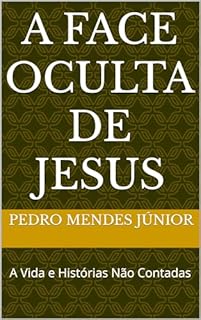 Livro A Face Oculta de Jesus: A Vida e Histórias Não Contadas