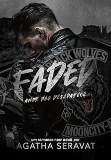 FADED: Amor não desaparece (Black Wolves MC Livro 7)