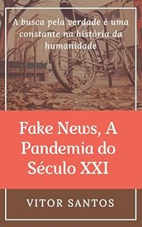 Livro Fake News, A Pandemia do Século XXI: Analisar casos históricos de propagação de notícias falsas, desde a época da imprensa até a era digital