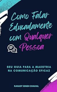 Livro Como Falar Educadamente com Qualquer Pessoa: Seu Guia para a Maestria na Comunicação Eficaz