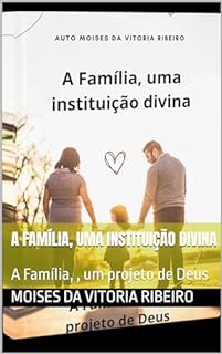 A Família, uma instituição divina: A Família, , um projeto de Deus