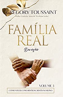 A Família Real, Volume 3: Como Viver Como Irmãos e Irmãs No Reino