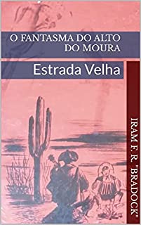 Livro O FANTASMA DO ALTO DO MOURA: Estrada Velha