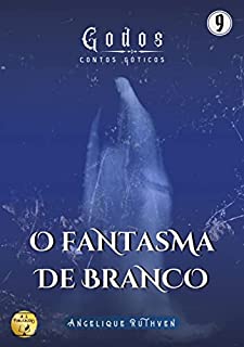 O fantasma de branco (Série Godos: Contos góticos Livro 9)