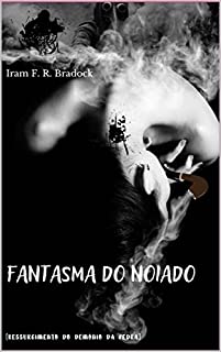 FANTASMA DO NOIADO: (O Ressurgimento e o Declínio do Demônio da Pedra) (POESIA PERDIDA Livro 1)