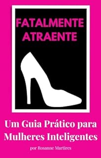 Livro FATALMENTE ATRAENTE: COMO SER UMA MULHER ATRAENTE