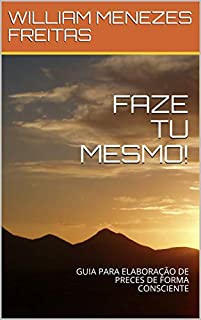 Livro FAZE TU MESMO!: GUIA PARA ELABORAÇÃO DE PRECES DE FORMA CONSCIENTE