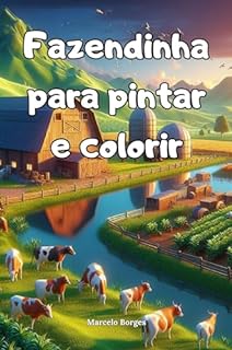 Livro Fazendinha para pintar e colorir: Vamos pintar os animais (Desenhos para pintar e colorir. Livro 6)