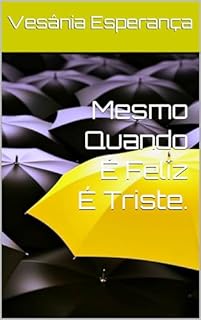 Livro Mesmo Quando É Feliz É Triste.