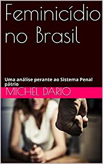 Livro Feminicídio no Brasil: Uma análise perante ao Sistema Penal pátrio (Direito Penal Livro 1)