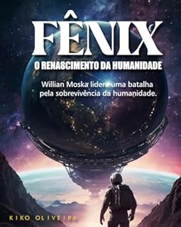 Livro Fênix: O Renascimento da Humanidade: Em um mundo à beira do colapso, o bilionário Willian Moska lidera uma batalha pela sobrevivência da humanidade.